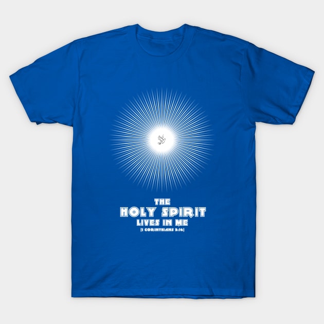 The Holy Spirit Lives in Me T-Shirt by ShineYourLight